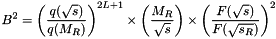 \[ B^2 = \left( \frac{q(\sqrt{s})}{q(M_R)} \right)^{2L+1} \times \left( \frac{M_R}{\sqrt{s}} \right) \times \left( \frac{F(\sqrt{s})}{F(\sqrt{s_R})} \right)^{2} \]